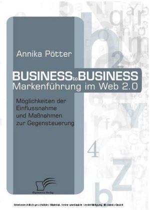 Business-to-Business Markenführung im Web 2.0. Möglichkeiten der Einflussnahme und Maßnahmen zur Gegensteuerung main product photo