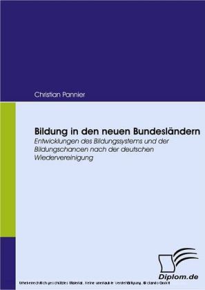Bildung in den neuen Bundesländern. Entwicklungen des Bildungssystems und der Bildungschancen nach der deutschen Wiedervereinigung