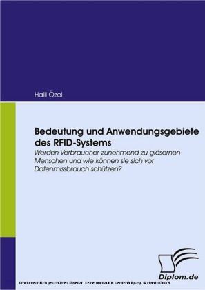 Bedeutung und Anwendungsgebiete des RFID-Systems. Werden Verbraucher zunehmend zu gläsernen Menschen und wie können sie sich vor Datenmissbrauch schützen?