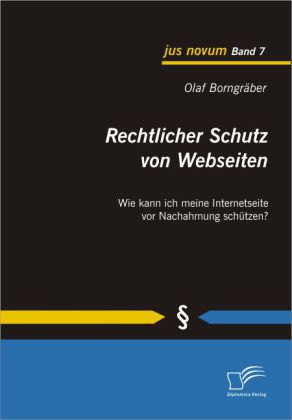 Rechtlicher Schutz von Webseiten. Wie kann ich meine Internetseite vor Nachahmung schützen?