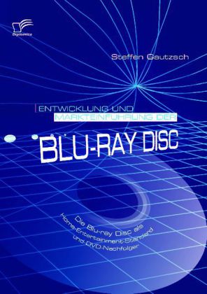 Entwicklung und Markteinführung der Blu-ray Disc: Die Blu-ray Disc als Home-Entertainment-Standard und DVD-Nachfolger