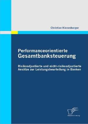 Performanceorientierte Gesamtbanksteuerung: Risikoadjustierte und nicht-risikoadjustierte Ansätze zur Leistungsbeurteilung in Banken main product photo
