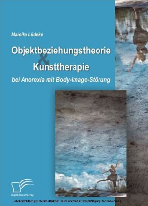 Objektbeziehungstheorie und Kunsttherapie bei Anorexia mit Body-Image-Störung