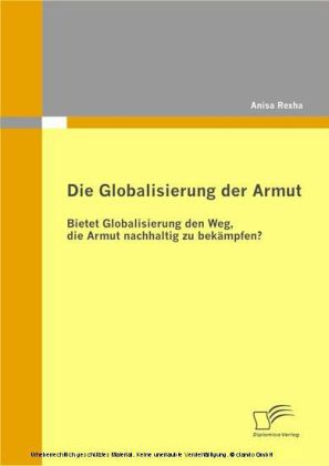 Die Globalisierung der Armut. Bietet Globalisierung den Weg, die Armut nachhaltig zu bekämpfen?