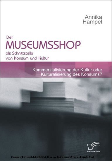 Der Museumsshop als Schnittstelle von Konsum und Kultur. Kommerzialisierung der Kultur oder Kulturalisierung des Konsums? main product photo
