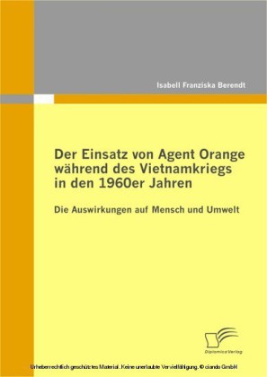 Der Einsatz von Agent Orange während des Vietnamkriegs in den 1960er Jahren
