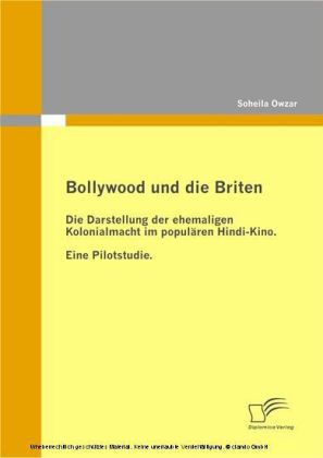 Bollywood und die Briten. Die Darstellung der ehemaligen Kolonialmacht im populären Hindi-Kino. Eine Pilotstudie. main product photo