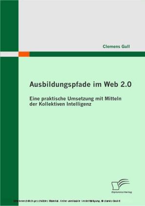 Ausbildungspfade im Web 2.0. Eine praktische Umsetzung mit Mitteln der Kollektiven Intelligenz