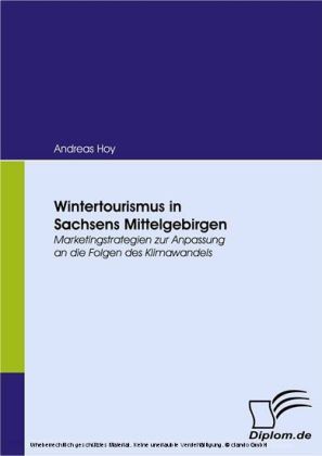 Wintertourismus in Sachsens Mittelgebirgen. Marketingstrategien zur Anpassung an die Folgen des Klimawandels