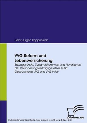 VVG-Reform und Lebensversicherung. Beweggründe, Zustandekommen und Novationen des Versicherungsvertragsgesetzes 2008. Gesetzestexte VVG und VVG-InfoV