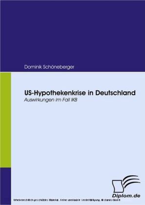 US-Hypothekenkrise in Deutschland. Auswirkungen im Fall IKB