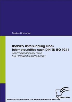 Usability Untersuchung eines Internetauftrittes nach DIN EN ISO 9241. Am Praxisbeispiel der Firma MAFI Transport-Systeme GmbH