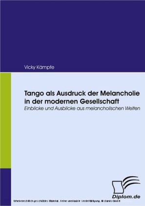 Tango als Ausdruck der Melancholie in der modernen Gesellschaft.