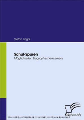 Schul-Spuren. Möglichkeiten Biographischen Lernens