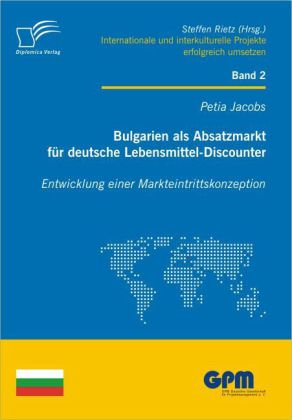 Bulgarien als Absatzmarkt für deutsche Lebensmittel-Discounter: Entwicklung einer Markteintrittskonzeption