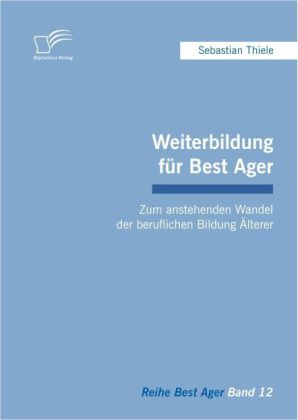 Weiterbildung für Best Ager: Zum anstehenden Wandel der beruflichen Bildung Älterer