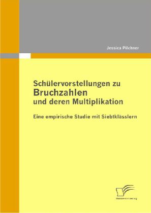 Schülervorstellungen zu Bruchzahlen und deren Multiplikation