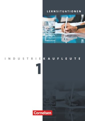 Industriekaufleute - Ausgabe 2011 - 1. Ausbildungsjahr: Lernfelder 1-5