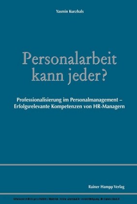 Personalarbeit kann jeder? Professionalisierung im Personalmanagement - Erfolgsrelevante Kompetenzen von HR-Managern