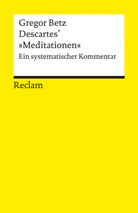 Descartes' »Meditationen über die Grundlagen der Philosophie«. Ein systematischer Kommentar