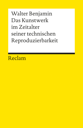 Das Kunstwerk im Zeitalter seiner technischen Reproduzierbarkeit. Mit Ergänzungen aus der Ersten und Zweiten Fassung