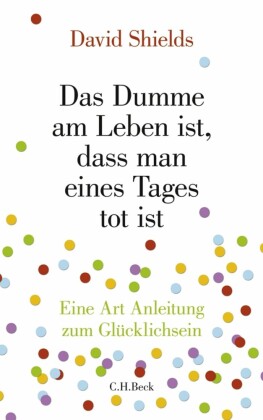 Das Dumme am Leben ist, dass man eines Tages tot ist