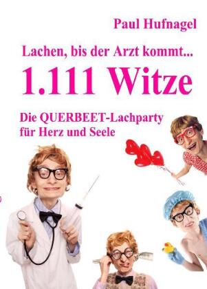 Lachen, bis der Arzt kommt... 1.111 Witze