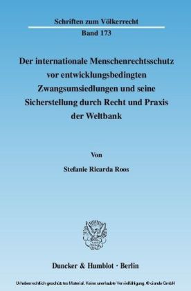 Der internationale Menschenrechtsschutz vor entwicklungsbedingten Zwangsumsiedlungen und seine Sicherstellung durch Recht und Praxis der Weltbank.