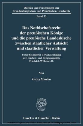 Das Notbischofsrecht der preußischen Könige und die preußische Landeskirche zwischen staatlicher Aufsicht und staatlicher Verwaltung.