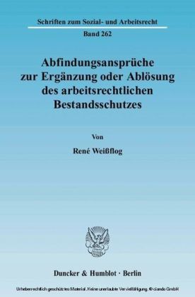 Abfindungsansprüche zur Ergänzung oder Ablösung des arbeitsrechtlichen Bestandsschutzes.