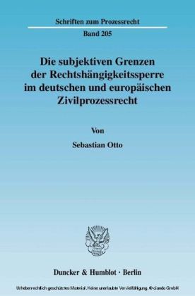 Die subjektiven Grenzen der Rechtshängigkeitssperre im deutschen und europäischen Zivilprozessrecht.