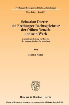Sebastian Derrer - ein Freiburger Rechtsgelehrter der frühen Neuzeit und sein Werk.