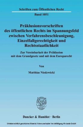 Präklusionsvorschriften des öffentlichen Rechts im Spannungsfeld zwischen Verfahrensbeschleunigung, Einzelfallgerechtigkeit und Rechtsstaatlichkeit.