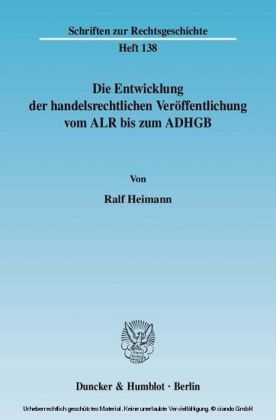Die Entwicklung der handelsrechtlichen Veröffentlichung vom ALR bis zum ADHGB.