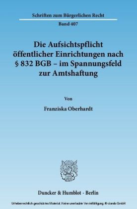 Die Aufsichtspflicht öffentlicher Einrichtungen nach 832 BGB - im Spannungsfeld zur Amtshaftung.