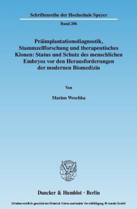 Präimplantationsdiagnostik, Stammzellforschung und therapeutisches Klonen: Status und Schutz des menschlichen Embryos vor den Herausforderungen der modernen Biomedizin.