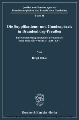 Die Supplikations- und Gnadenpraxis in Brandenburg-Preußen.