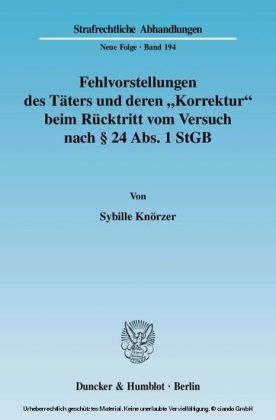 Fehlvorstellungen des Täters und deren »Korrektur« beim Rücktritt vom Versuch nach    24 Abs. 1 StGB.