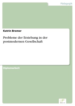 Probleme der Erziehung in der postmodernen Gesellschaft