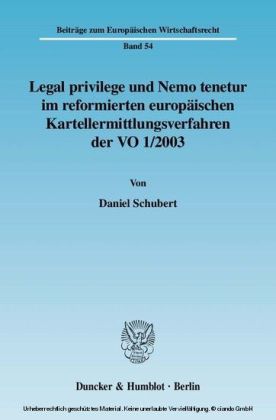 Legal privilege und Nemo tenetur im reformierten europäischen Kartellermittlungsverfahren der VO 1/2003.
