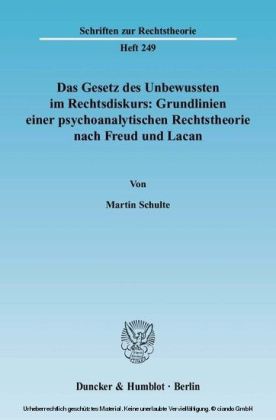 Das Gesetz des Unbewussten im Rechtsdiskurs: Grundlinien einer psychoanalytischen Rechtstheorie nach Freud und Lacan.