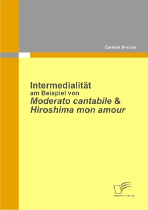 Intermedialität am Beispiel von Moderato Cantabile & Hiroshima Mon Amour