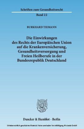 Die Einwirkungen des Rechts der Europäischen Union auf die Krankenversicherung, Gesundheitsversorgung und Freien Heilberufe in der Bundesrepublik Deutschland.