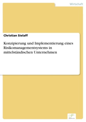 Konzipierung und Implementierung eines Risikomanagementsystems in mittelständischen Unternehmen