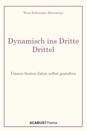 Dynamisch ins Dritte Drittel. Unsere besten Jahre selbst gestalten