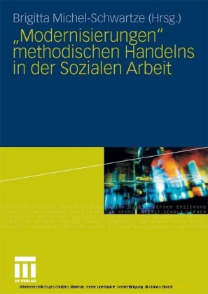 'Modernisierungen' methodischen Handelns in der Sozialen Arbeit