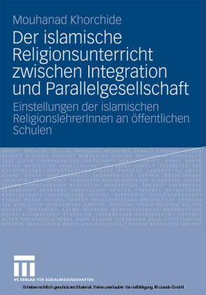 Der islamische Religionsunterricht zwischen Integration und Parallelgesellschaft