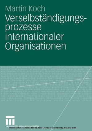 Verselbständigungsprozesse internationaler Organisationen