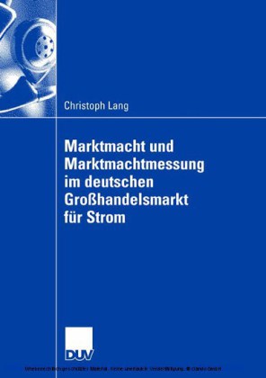 Marktmacht und Marktmachtmessung im deutschen Großhandelsmarkt für Strom