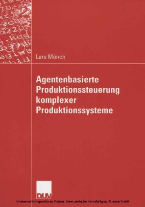 Agentenbasierte Produktionssteuerung komplexer Produktionssysteme